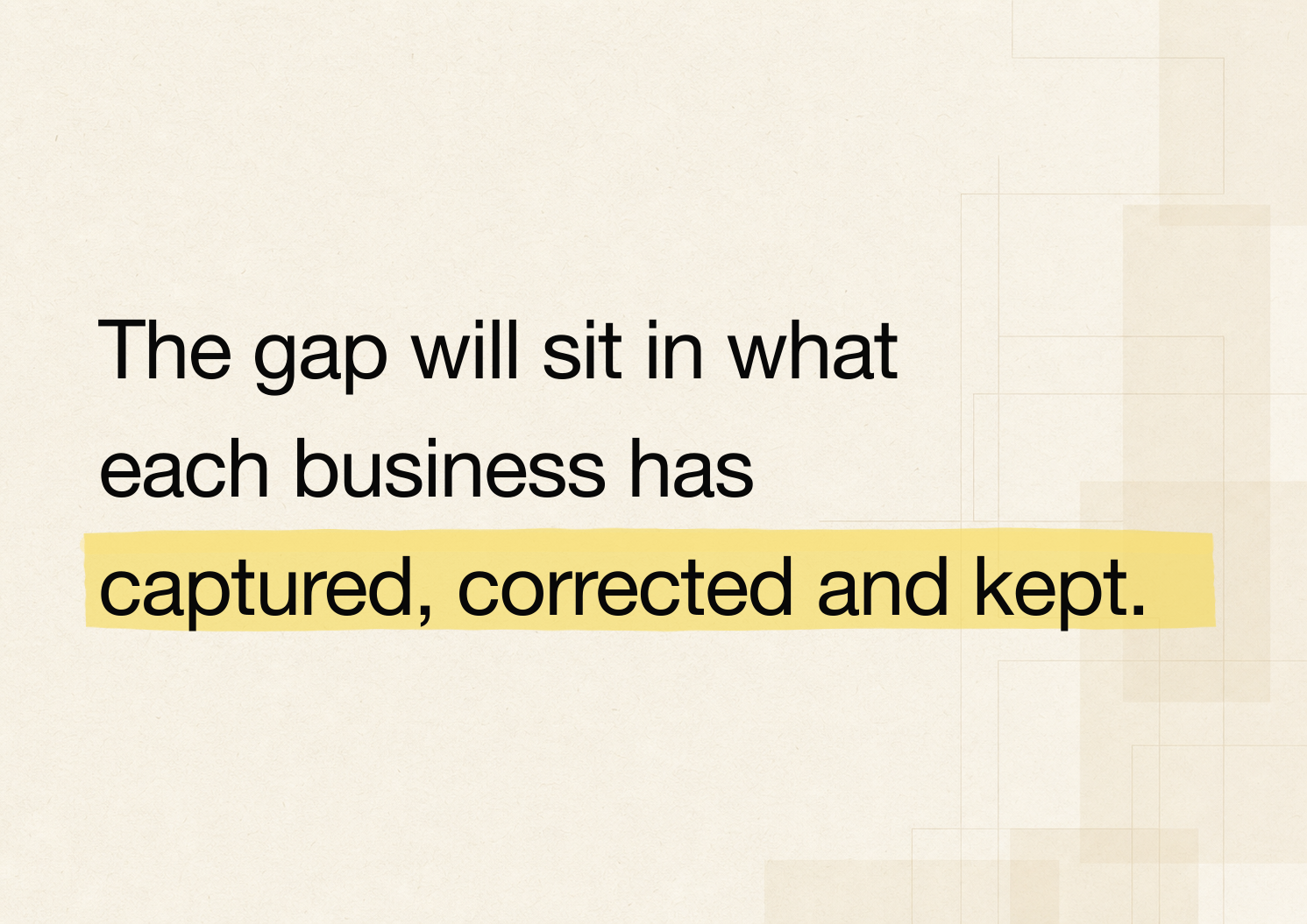 Quote card reading, “The gap will sit in what each business has captured, corrected and kept,” in black text with a soft yellow highlight on a warm off-white geometric background.
